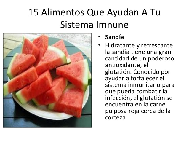 15 Alimentos Que Ayudan A Tu       Sistema Imnune              • Sandía              • Hidratante y refrescante           ...