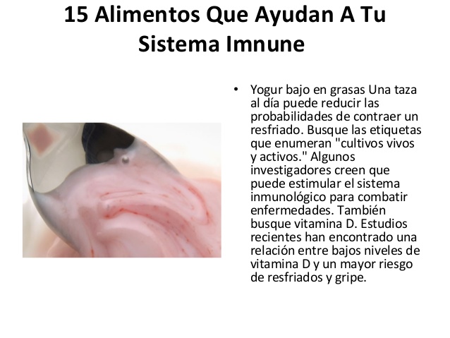 15 Alimentos Que Ayudan A Tu       Sistema Imnune              • Yogur bajo en grasas Una taza                al día puede...