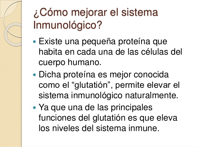  La mala noticia es que para que el
glutatión pueda elevar el sistema
inmune, tenemos que tener los
niveles de glutatión ...